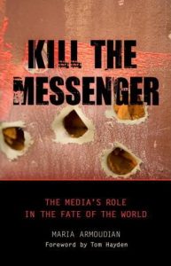 Kill the Messenger: The Media’s Role in the Fate of the World by Maria Armoudian