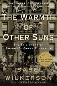 The Warmth of Other Suns, The Epic Story of America’s Great Migration by Isabel Wilkerson