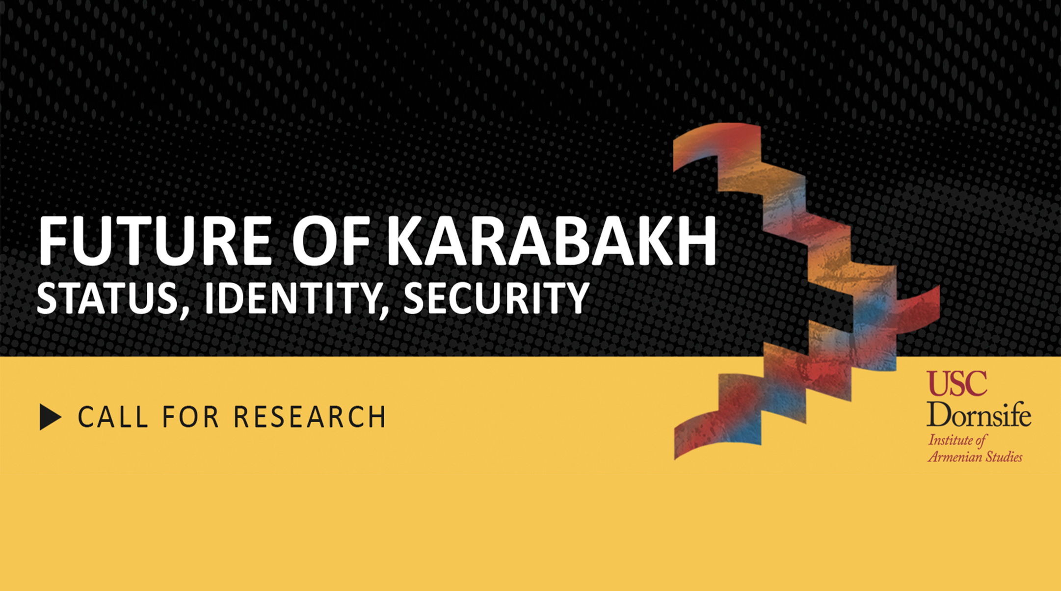 USC Institute of Armenian Studies - Future of Karabakh, Status, Identity, and Security - Call for Research